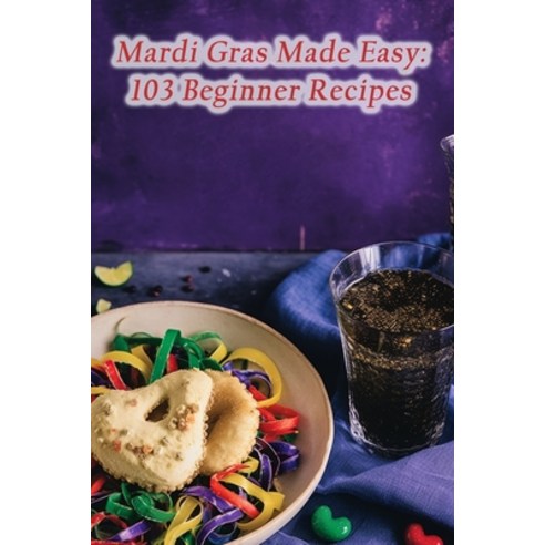 (영문도서) Mardi Gras Made Easy: 103 Beginner Recipes Paperback, Independently Published, English, 9798868400469