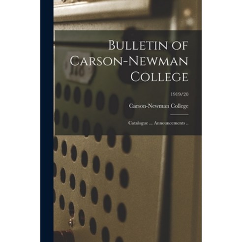(영문도서) Bulletin of Carson-Newman College: Catalogue ... Announcements ..; 1919/20 Paperback, Hassell Street Press, English, 9781014469847