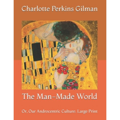 The Man-Made World: Or Our Androcentric Culture: Large Print Paperback, Independently Published, English, 9798727817001