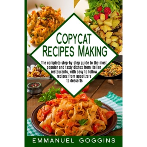 Copycat Recipes Making: The Complete Step-By-Step Guide to the Most Popular and Tasty Dishes From It... Paperback, Independently Published, English, 9798693966413