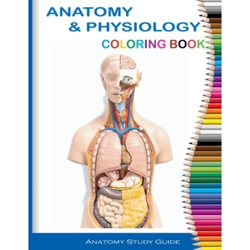Anatomy and Physiology Coloring Book Anatomy Study Guide: Anatomy and Physiology Workbook Perfect ... Paperback, Independently Published, English, 9798577974367