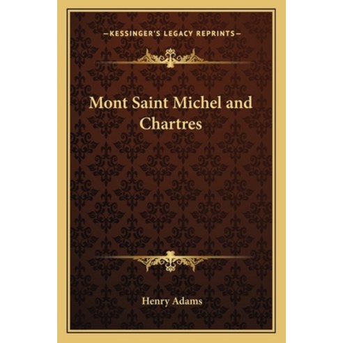 (영문도서) Mont Saint Michel and Chartres Paperback, Kessinger Publishing, English, 9781162790220