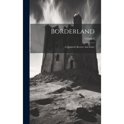 (영문도서) Borderland: A Quarterly Review And Index; Volume 4 Hardcover, Legare Street Press, English, 9781020465222