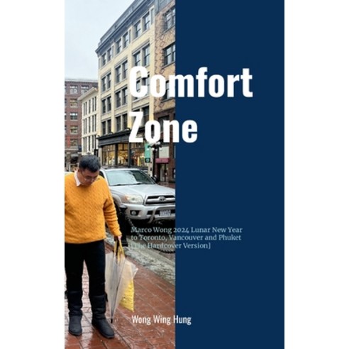 (영문도서) Comfort Zone - Marco Wong 2024 Lunar New Year to Toronto Vancouver and Phuket [The Hardcover... Hardcover, Lulu.com, English, 9781304648846