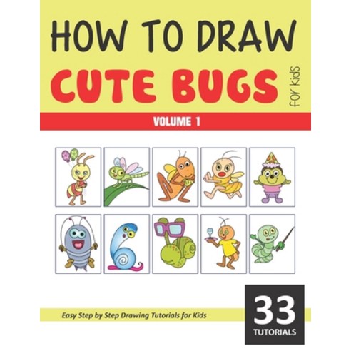 How to Draw Cute Bugs for Kids - Volume 1 Paperback, Independently Published