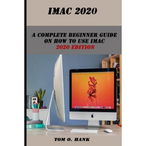 iMac 2020: A complete Beginner guide on how to use iMac 2020 edition Paperback, Independently Published