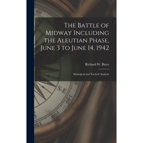 (영문도서) The Battle of Midway Including the Aleutian Phase June 3 to June 14 1942: Strategical and T... Hardcover, Hassell Street Press, English, 9781014276452