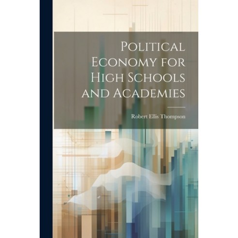 (영문도서) Political Economy for High Schools and Academies Paperback, Legare Street Press, English, 9781021902672