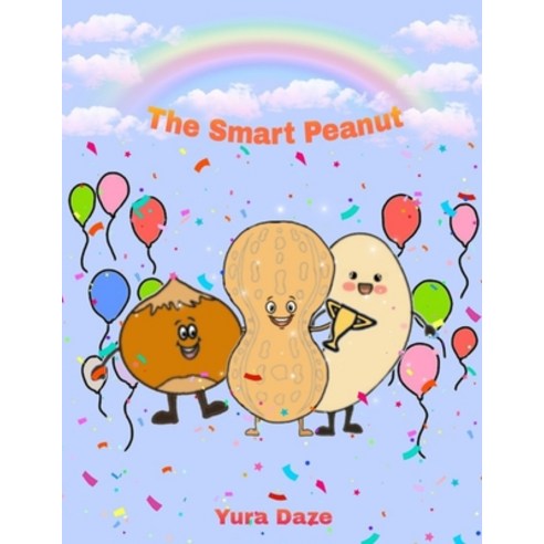 The Smart Peanut: A Rhyming Read Aloud Story Book For Kids And Adults About Friendship and Success. Paperback, Independently Published, English, 9798703383896