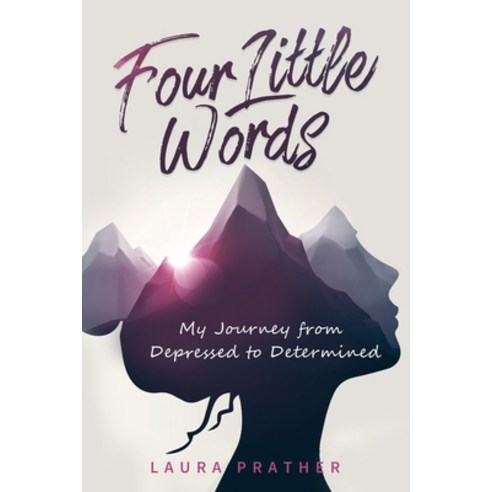 Four Little Words: My Journey from Depressed to Determined Paperback, Independently Published