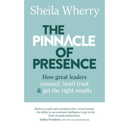 The Pinnacle of Presence: How great leaders connect instil trust and get the right results Paperback, Ei Executive