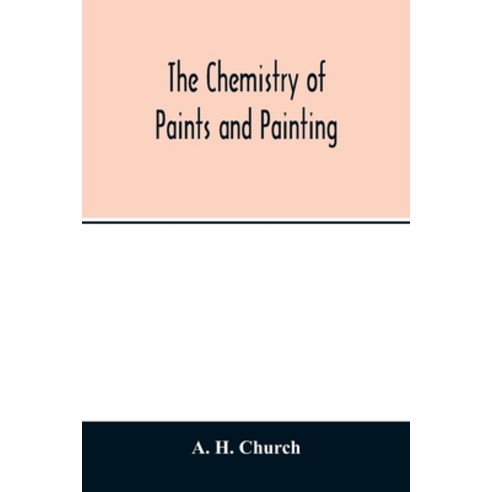The chemistry of paints and painting Paperback, Alpha Edition