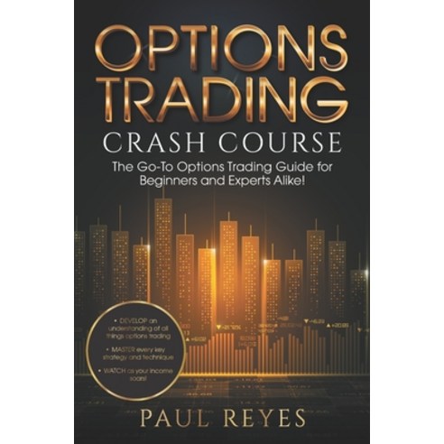 Options Trading Crash Course: The Go-To Options Trading Guide for Beginners and Experts Alike! Paperback, Independently Published, English, 9798721826733
