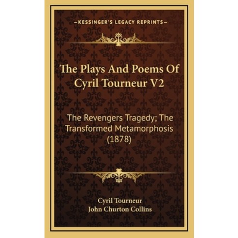 (영문도서) The Plays And Poems Of Cyril Tourneur V2: The Revengers Tragedy; The Transformed Metamorphosi... Hardcover, Kessinger Publishing, English, 9781164286349