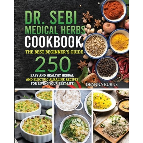 Dr.Sebi: Medical Herbs Cookbook:: The best beginner''s guide 250 easy and healthy herbal and electric... Paperback, Emakim Ltd, English, 9781914438356