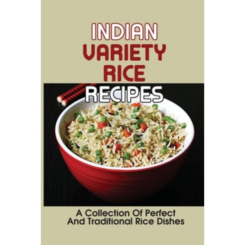 (영문도서) Indian Variety Rice Recipes: A Collection Of Perfect And Traditional Rice Dishes: Variety Of ... Paperback, Independently Published, English, 9798532244696