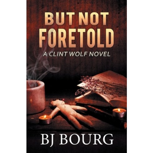 (영문도서) But Not Foretold: A Clint Wolf Novel Paperback, Independently Published, English, 9798363825866