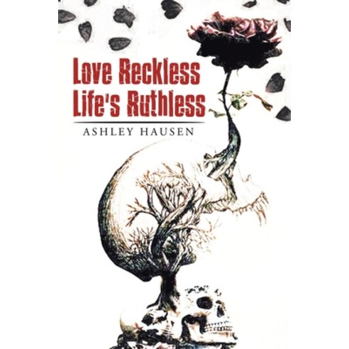 Love Reckless Life''s Ruthless Paperback, Xlibris Us, English, 9781664169784