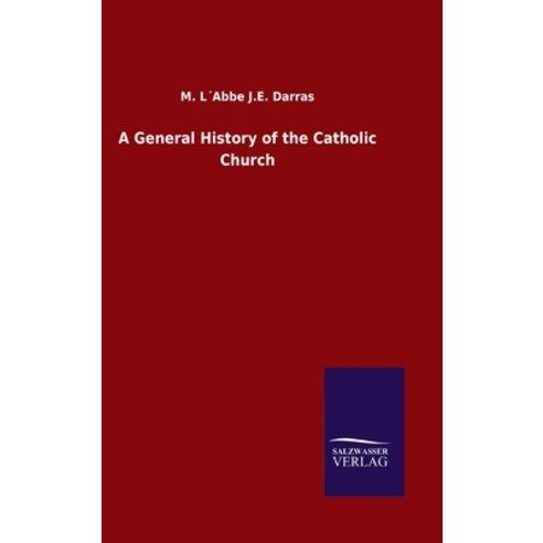 A General History of the Catholic Church Hardcover, Salzwasser-Verlag Gmbh