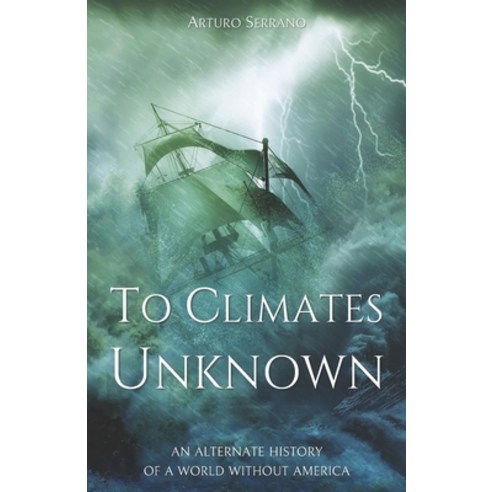 (영문도서) To Climates Unknown: An alternate history of a world without America Paperback, Independently Published, English, 9798758086483