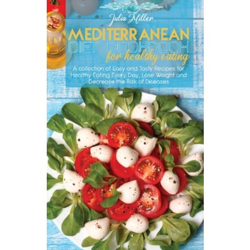 Mediterranean Diet Cookbook For Healthy Eating: A collection of Easy and Tasty Recipes for Healthy E... Hardcover, Wonder Future Ltd, English, 9781914029486