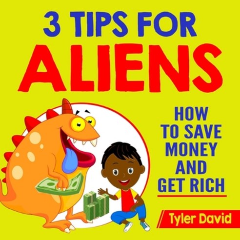 3 Tips for Aliens: How To Save Money and Get Rich Paperback, Createspace Independent Pub..., English, 9781717301765