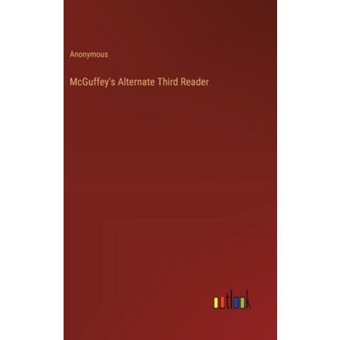 (영문도서) McGuffey''s Alternate Third Reader Hardcover, Outlook Verlag, English, 9783368180430