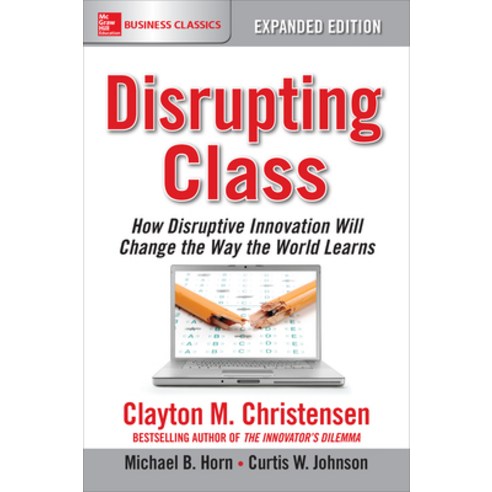 Disrupting Class Ee:How Disruptive Innovation Will Change the Way the World Learns, McGraw-Hill, English, 9781259860881