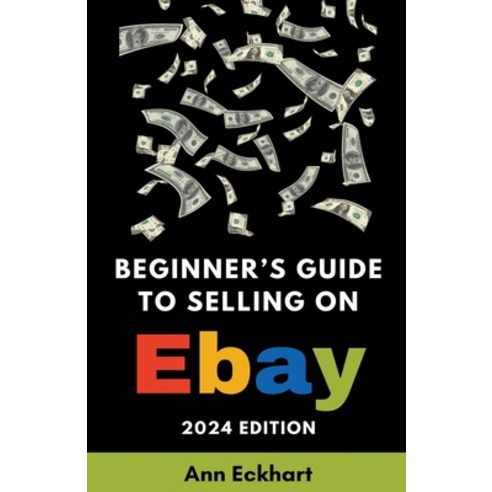 (영문도서) Beginner''s Guide To Selling On eBay 2024 Edition Paperback, Ann Eckhart, English, 9798224352418