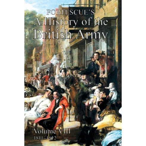 (영문도서) Fortescue''s History of the British Army: Volume VIII Paperback, Naval & Military Press, English, 9781474535557