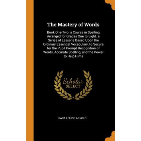 (영문도서) The Mastery of Words: Book One-Two. a Course in Spelling Arranged for Grades One to Eight. a ... Hardcover, Franklin Classics, English, 9780342314270
