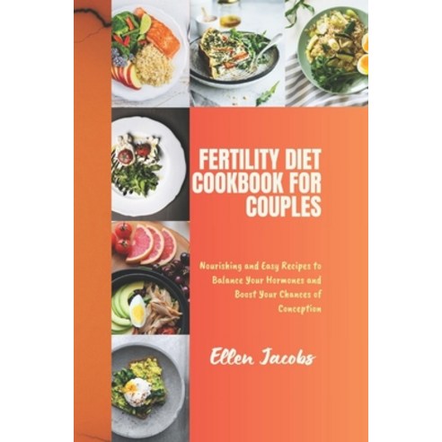 (영문도서) Fertility Diet Cookbook for Couples: Nourishing and Easy Recipes to Balance Your Hormones and... Paperback, Independently Published, English, 9798876017819