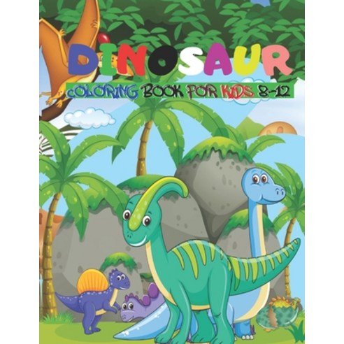 Dinosaur Coloring Books for Boys Ages 8-12: Dinosaur Gifts for Older Kids -  Paperback Coloring to (Paperback)