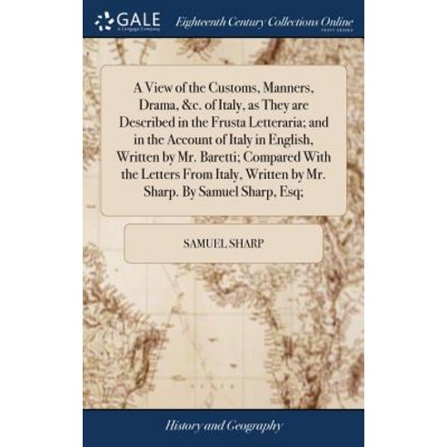 (영문도서) A View of the Customs Manners Drama &c. of Italy as They are Described in the Frusta Lett... Hardcover, Gale Ecco, Print Editions, English, 9781379507031