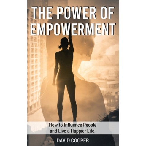 (영문도서) The Power of Empowerment: How to Influence People and Live a Happier Life Hardcover, David Cooper, English, 9788366910386
