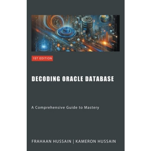 (영문도서) Decoding Oracle Database: A Comprehensive Guide to Mastery Paperback, Sonar Publishing, English, 9798224022373