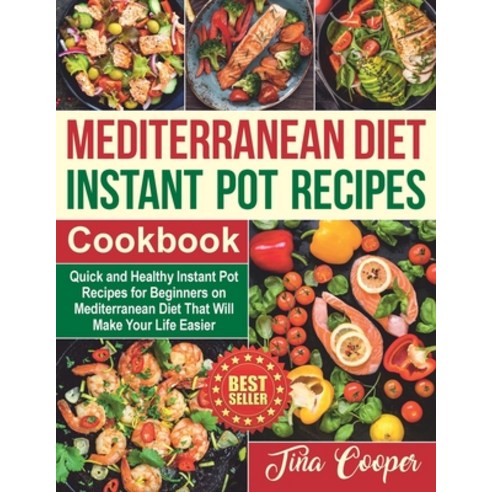 Mediterranean Diet Instant Pot Recipes Cookbook: Quick and Healthy Instant Pot Recipes for Beginners... Paperback, Independently Published