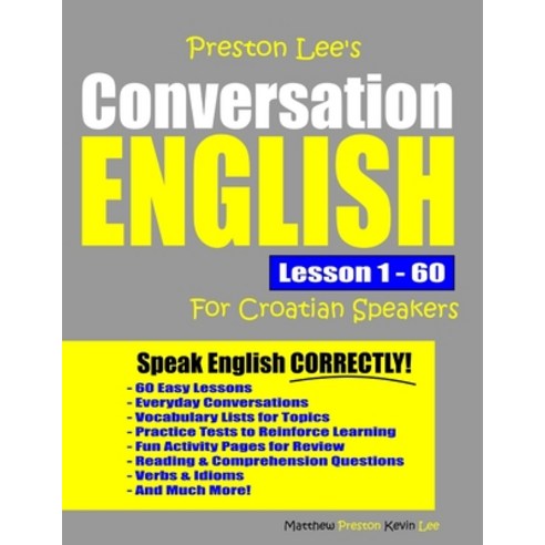 Preston Lee''s Conversation English For Croatian Speakers Lesson 1 - 60 Paperback, Independently Published
