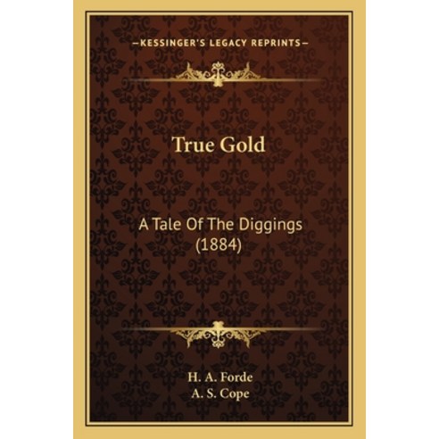 True Gold: A Tale Of The Diggings (1884) Paperback, Kessinger Publishing