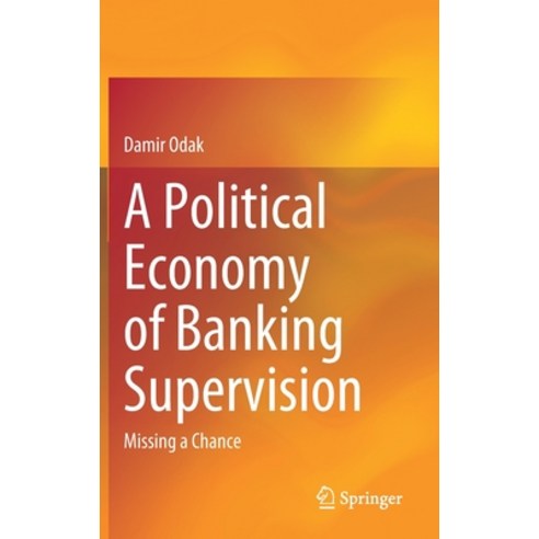 (영문도서) A Political Economy of Banking Supervision: Missing a Chance Hardcover, Springer, English, 9783030485467