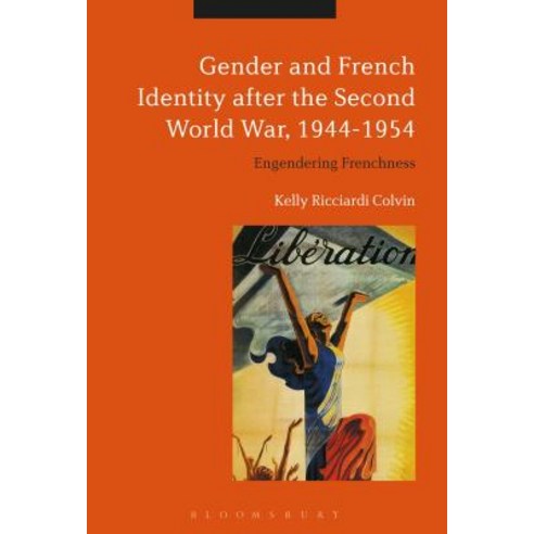 Gender and French Identity after the Second World War 1944-1954: Engendering Frenchness Paperback, Continnuum-3PL