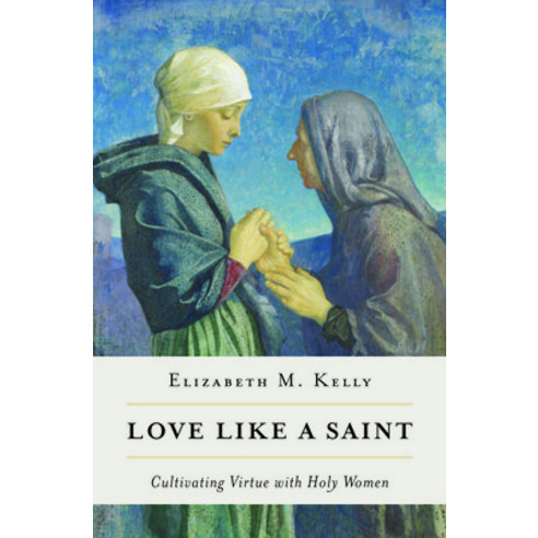 Love Like a Saint: Cultivating Virtue with Holy Women Paperback, Word Among Us Press, English, 9781593255510
