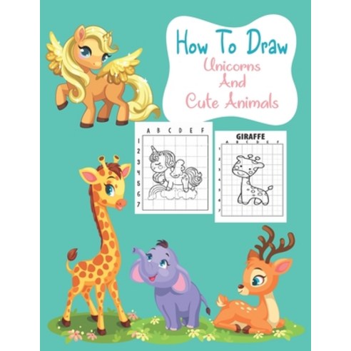 How To Draw Unicorns And Cute Animals: How To Draw Unicorns And Other Cute Animals Paperback, Independently Published, English, 9798586124821