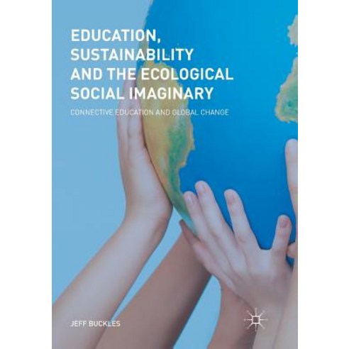 (영문도서) Education Sustainability and the Ecological Social Imaginary: Connective Education and Globa... Paperback, Palgrave MacMillan, English, 9783030089924