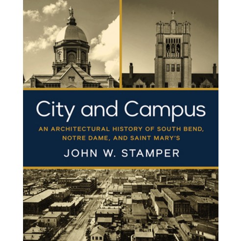 (영문도서) City and Campus: An Architectural History of South Bend Notre Dame and Saint Mary''s Hardcover, University of Notre Dame Press, English, 9780268207717