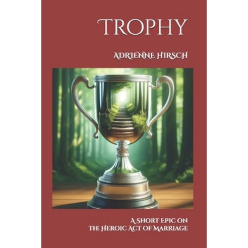 (영문도서) Trophy: A Short Epic on the Heroic Act of Marriage Paperback, Independently Published, English, 9798327404045