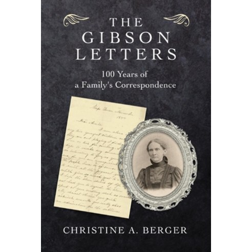 (영문도서) The Gibson Letters: 100 Years of a Family''s Correspondence Hardcover, Bookbaby, English, 9781098391454