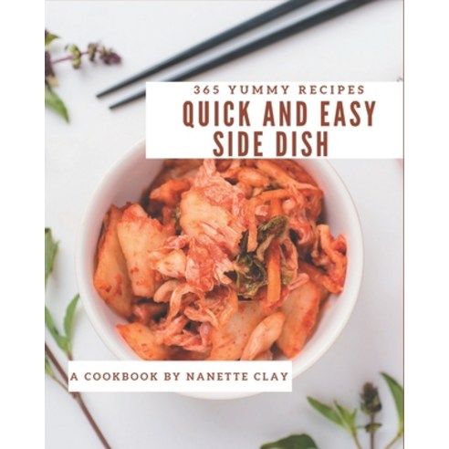 365 Yummy Quick and Easy Side Dish Recipes: Save Your Cooking Moments with Yummy Quick and Easy Side... Paperback, Independently Published