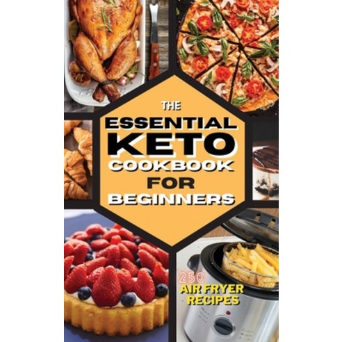 (영문도서) The Essential Keto Air Fryer Cookbook for Beginners: 250 Easy Foolproof Recipes For Quick an... Hardcover, Royal Keto, English, 9781802681901
