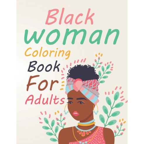 Black Woman Coloring book For Adults: Beautiful Black Women Coloring Book Paperback, Independently Published, English, 9798734654743